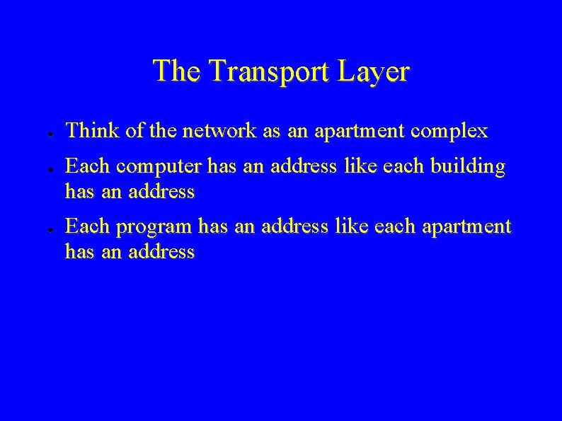 The Transport Layer ● ● ● Think of the network as an apartment complex