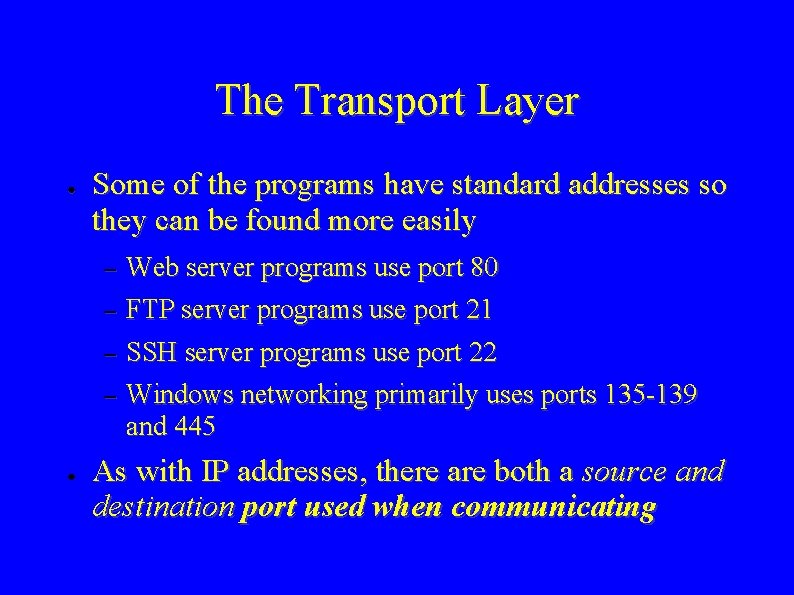 The Transport Layer ● Some of the programs have standard addresses so they can