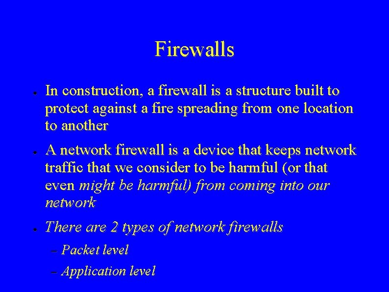 Firewalls ● ● ● In construction, a firewall is a structure built to protect