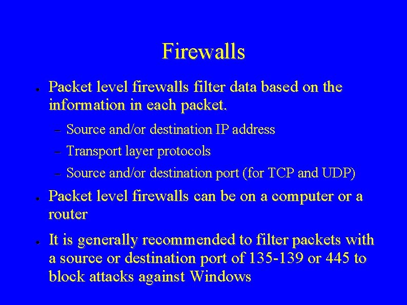 Firewalls ● Packet level firewalls filter data based on the information in each packet.