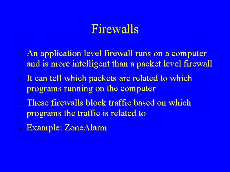 Firewalls ● ● An application level firewall runs on a computer and is more