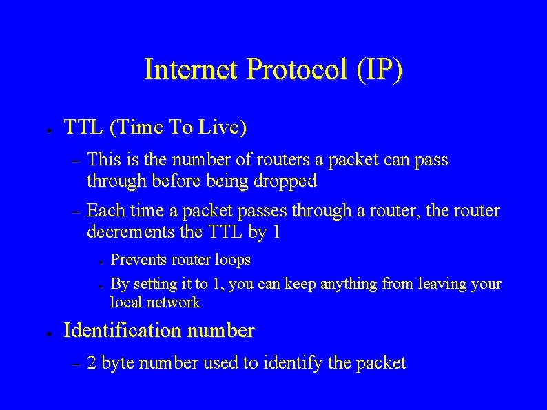 Internet Protocol (IP) ● TTL (Time To Live) – – This is the number