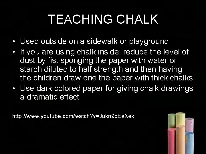 TEACHING CHALK • Used outside on a sidewalk or playground • If you are