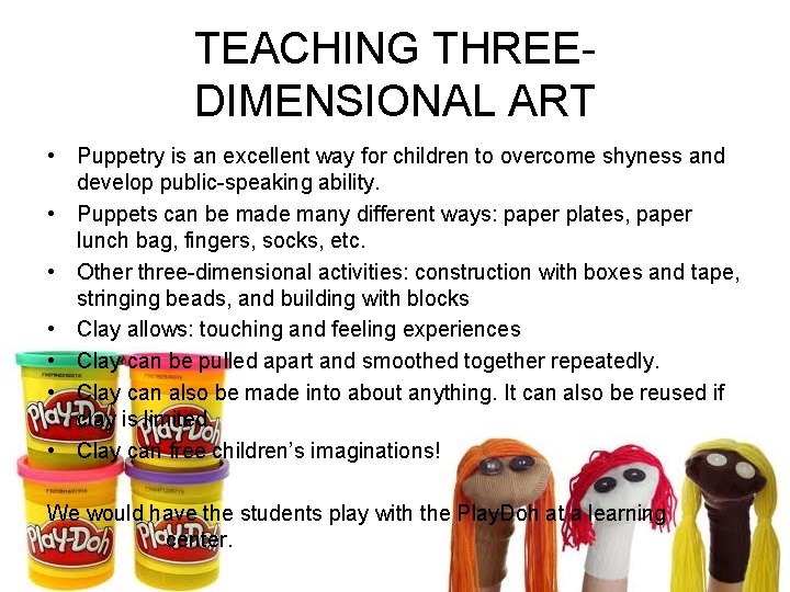 TEACHING THREEDIMENSIONAL ART • Puppetry is an excellent way for children to overcome shyness