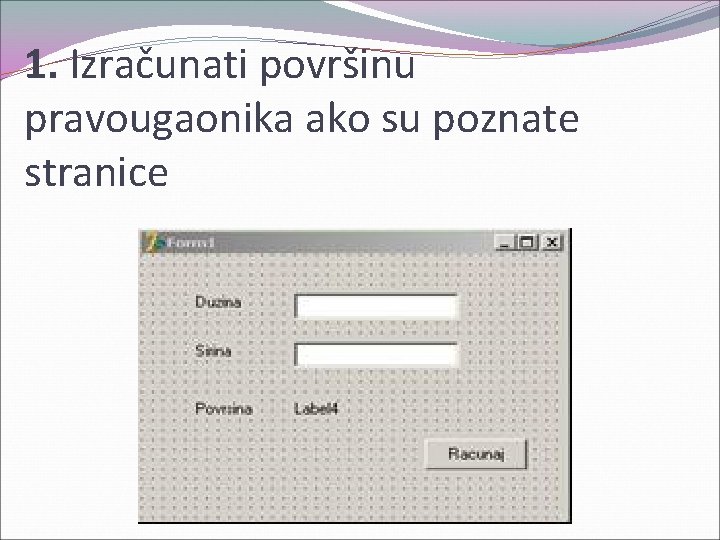 1. Izračunati površinu pravougaonika ako su poznate stranice 