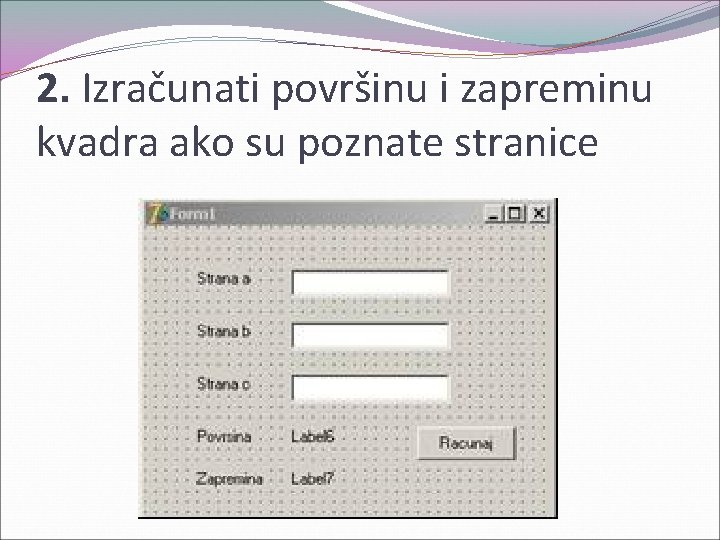 2. Izračunati površinu i zapreminu kvadra ako su poznate stranice 