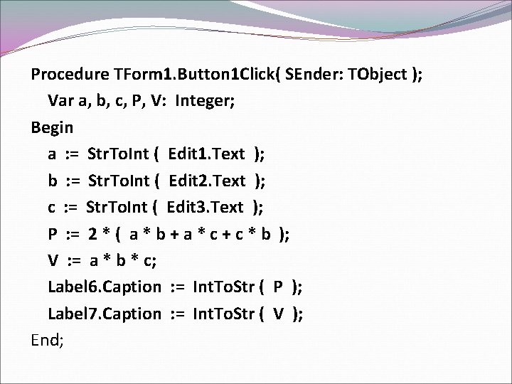 Procedure TForm 1. Button 1 Click( SEnder: TObject ); Var a, b, c, P,