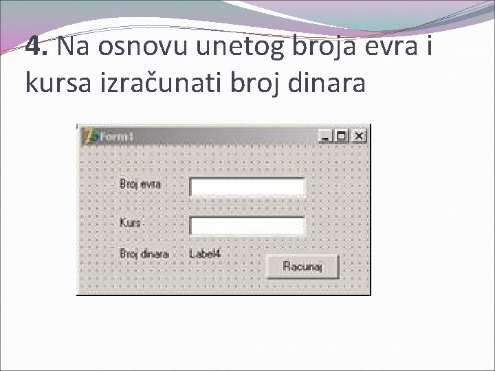 4. Na osnovu unetog broja evra i kursa izračunati broj dinara 