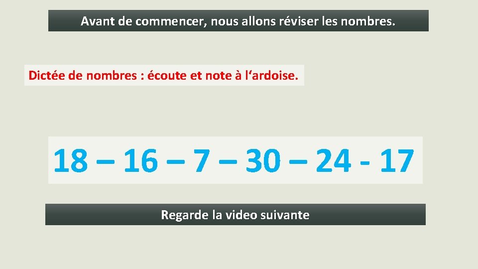 Avant de commencer, nous allons réviser les nombres. Dictée de nombres : écoute et