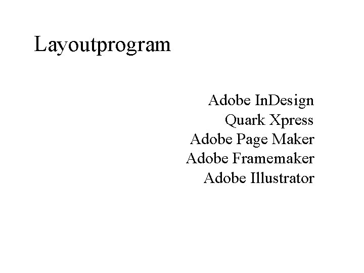 Layoutprogram Adobe In. Design Quark Xpress Adobe Page Maker Adobe Framemaker Adobe Illustrator 