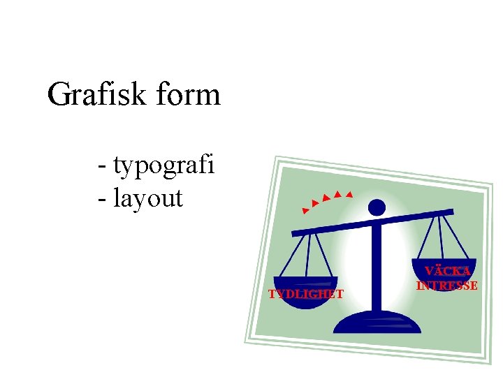 Grafisk form - typografi - layout TYDLIGHET VÄCKA INTRESSE 