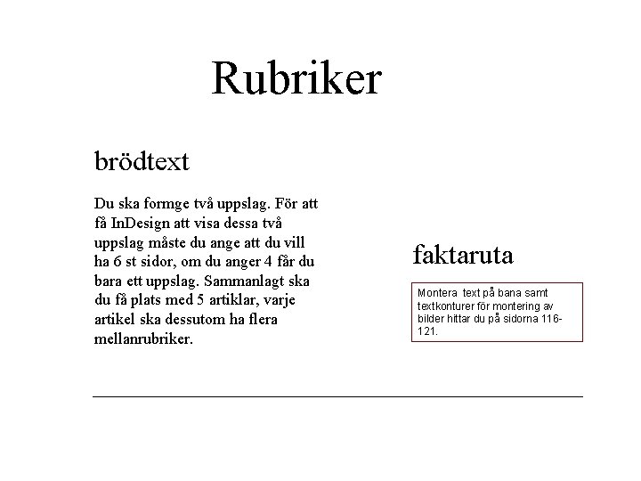 Rubriker brödtext Du ska formge två uppslag. För att få In. Design att visa