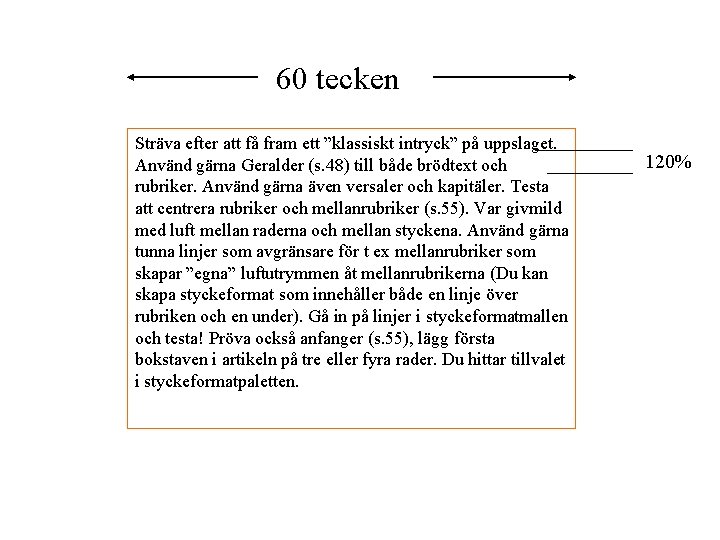 60 tecken Sträva efter att få fram ett ”klassiskt intryck” på uppslaget. Använd gärna