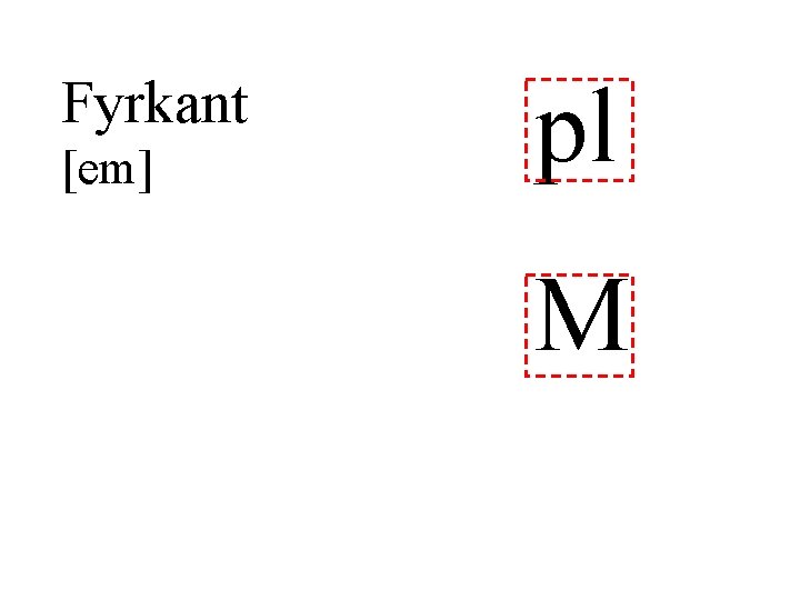 Fyrkant [em] pl M 
