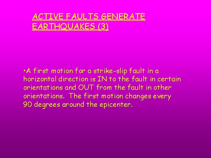 ACTIVE FAULTS GENERATE EARTHQUAKES (3) • A first motion for a strike-slip fault in