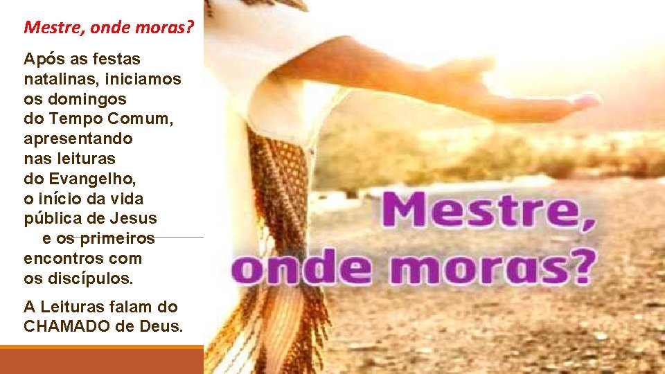 Mestre, onde moras? Após as festas natalinas, iniciamos os domingos do Tempo Comum, apresentando