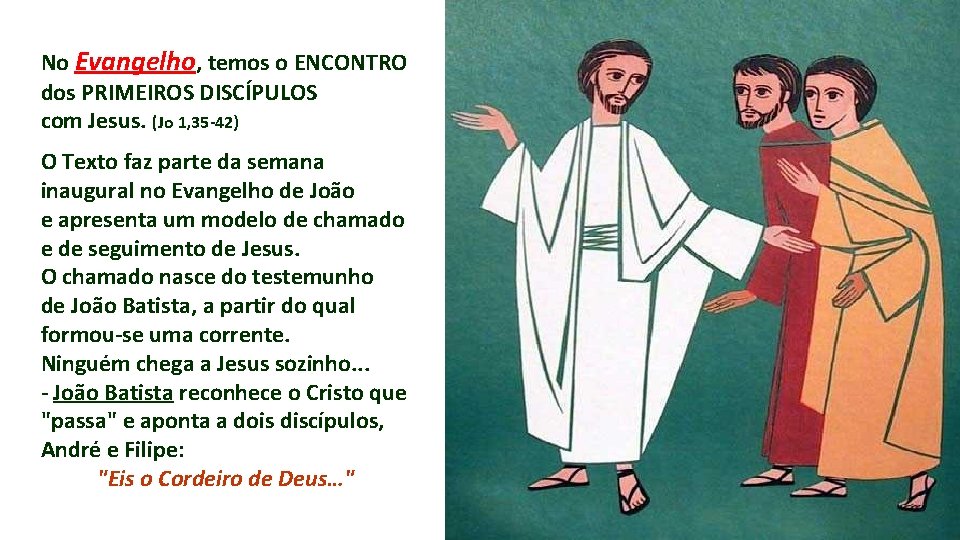 No Evangelho, temos o ENCONTRO dos PRIMEIROS DISCÍPULOS com Jesus. (Jo 1, 35 -42)