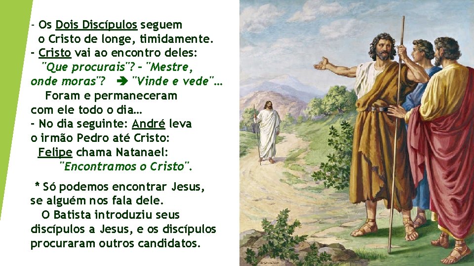 - Os Dois Discípulos seguem o Cristo de longe, timidamente. - Cristo vai ao