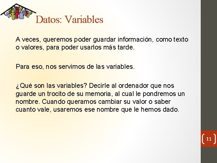 Datos: Variables A veces, queremos poder guardar información, como texto o valores, para poder