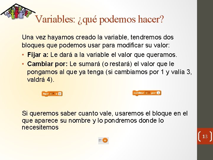 Variables: ¿qué podemos hacer? Una vez hayamos creado la variable, tendremos dos bloques que