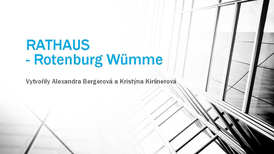 RATHAUS - Rotenburg Wümme Vytvořily Alexandra Bergerová a Kristýna Kiršnerová 