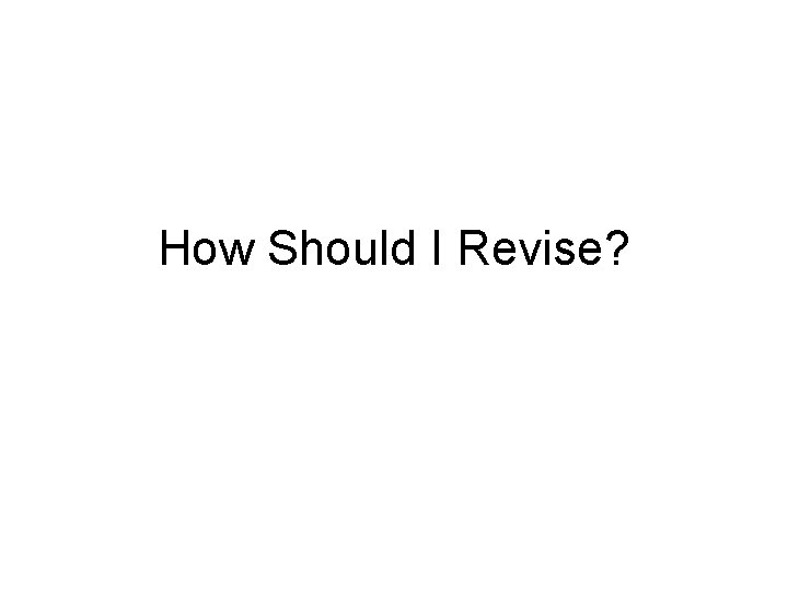 How Should I Revise? 