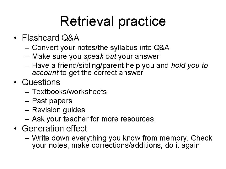 Retrieval practice • Flashcard Q&A – Convert your notes/the syllabus into Q&A – Make