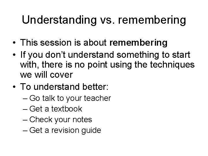 Understanding vs. remembering • This session is about remembering • If you don’t understand