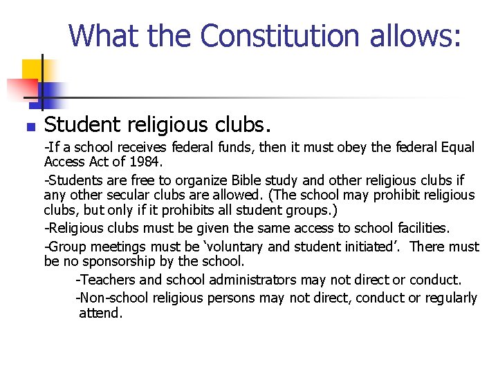 What the Constitution allows: n Student religious clubs. -If a school receives federal funds,