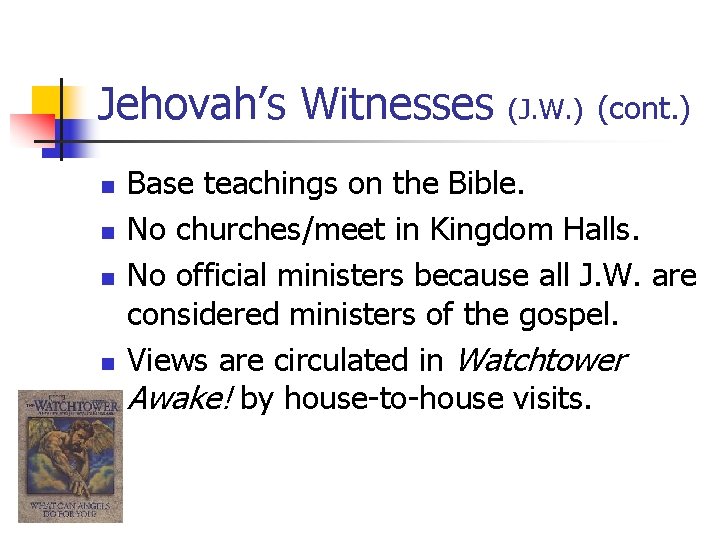 Jehovah’s Witnesses n n (J. W. ) (cont. ) Base teachings on the Bible.
