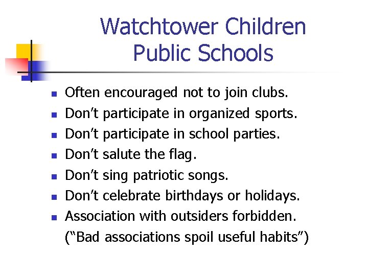 Watchtower Children Public Schools n n n n Often encouraged not to join clubs.