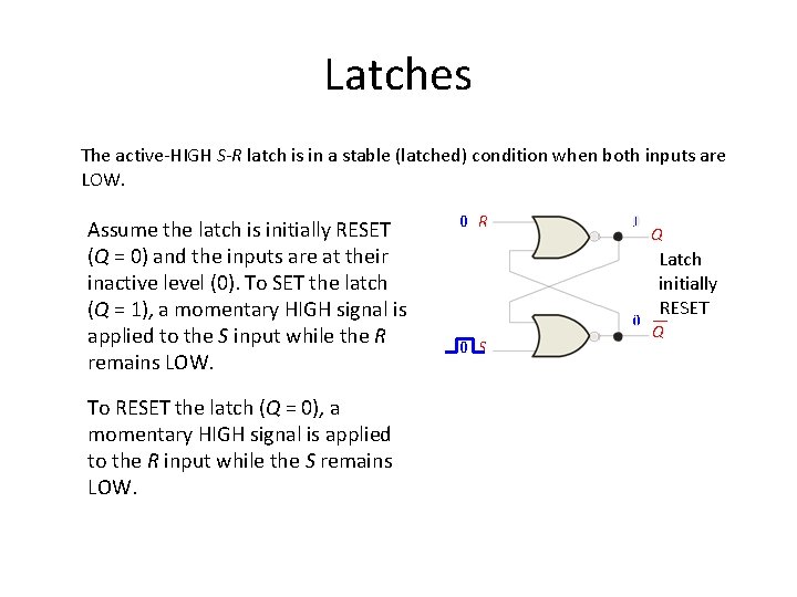 Latches The active-HIGH S-R latch is in a stable (latched) condition when both inputs