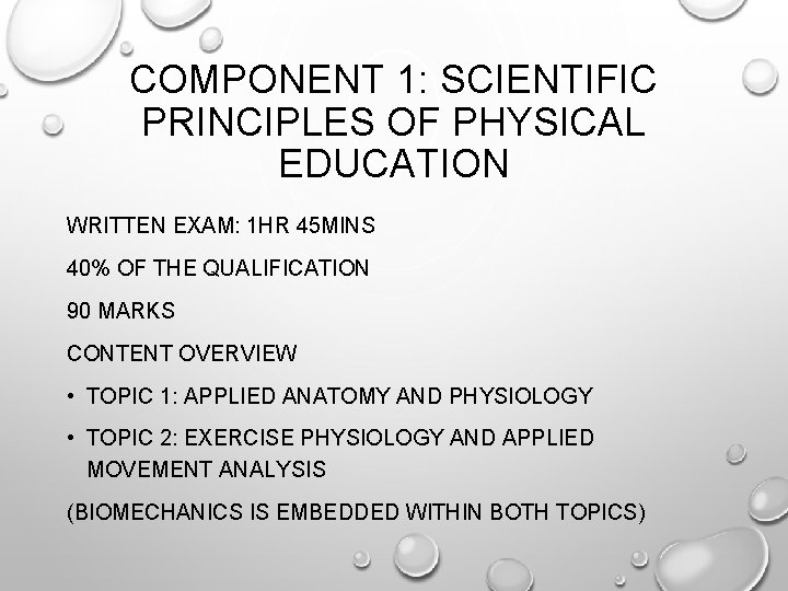 COMPONENT 1: SCIENTIFIC PRINCIPLES OF PHYSICAL EDUCATION WRITTEN EXAM: 1 HR 45 MINS 40% COMPONENT 1: SCIENTIFIC PRINCIPLES OF PHYSICAL EDUCATION WRITTEN EXAM: 1 HR 45 MINS 40%