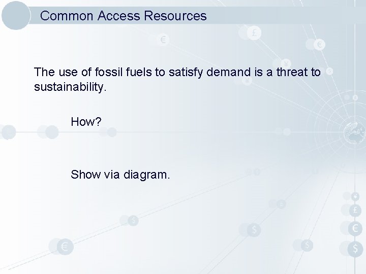 Common Access Resources The use of fossil fuels to satisfy demand is a threat