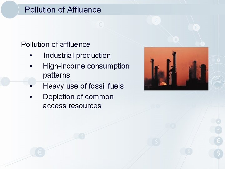 Pollution of Affluence Pollution of affluence • Industrial production • High-income consumption patterns •
