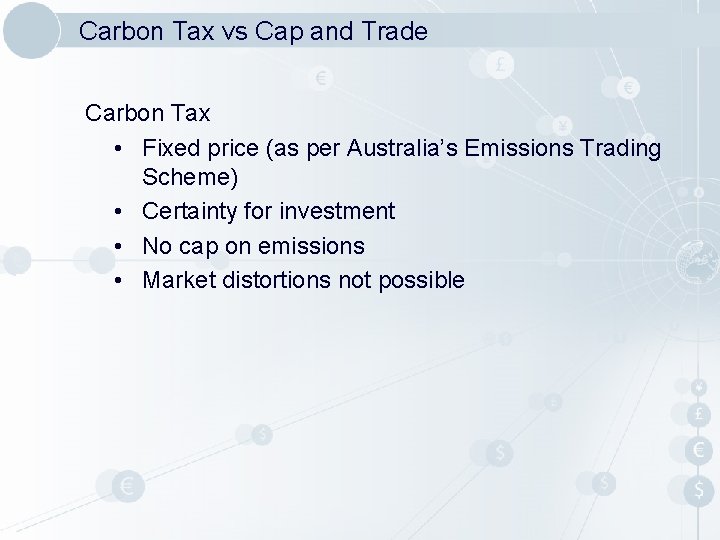 Carbon Tax vs Cap and Trade Carbon Tax • Fixed price (as per Australia’s