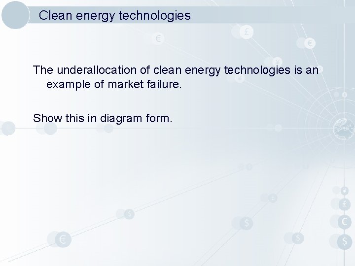 Clean energy technologies The underallocation of clean energy technologies is an example of market