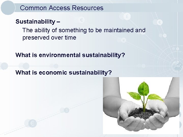 Common Access Resources Sustainability – The ability of something to be maintained and preserved