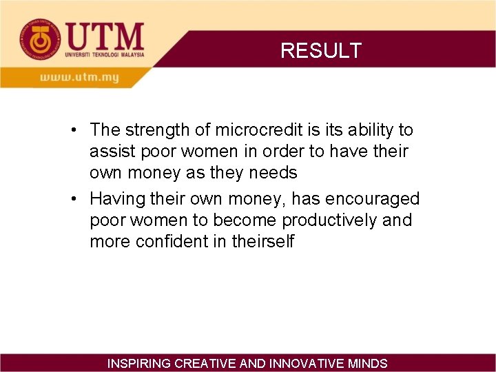 RESULT • The strength of microcredit is its ability to assist poor women in