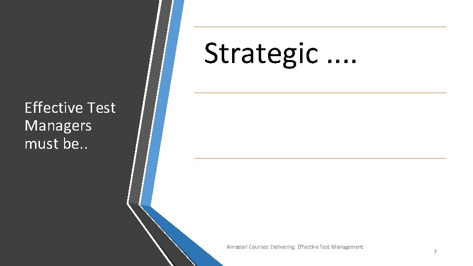 Strategic. . Effective Test Managers must be. . Amadori Courses: Delivering Effective Test Management