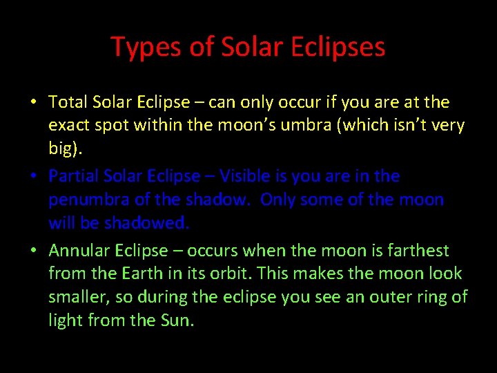 Types of Solar Eclipses • Total Solar Eclipse – can only occur if you