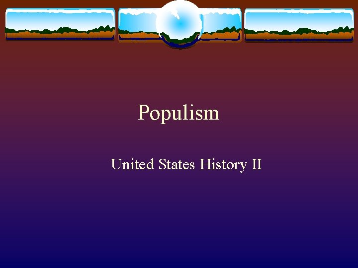 Populism United States History II 