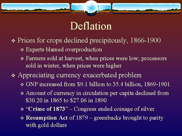 Deflation v Prices for crops declined precipitously, 1866 -1900 Experts blamed overproduction v Farmers