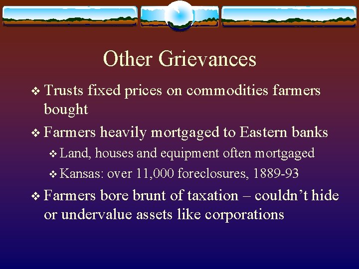 Other Grievances v Trusts fixed prices on commodities farmers bought v Farmers heavily mortgaged