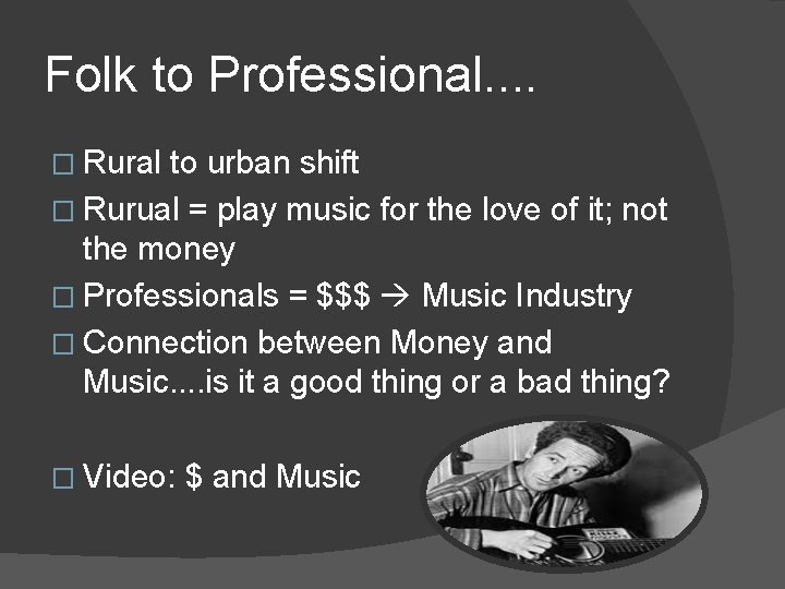 Folk to Professional. . � Rural to urban shift � Rurual = play music