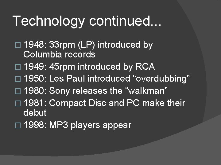 Technology continued. . . � 1948: 33 rpm (LP) introduced by Columbia records �