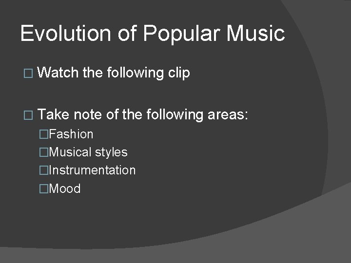 Evolution of Popular Music � Watch � Take the following clip note of the