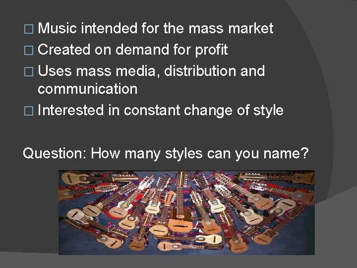 � Music intended for the mass market � Created on demand for profit �