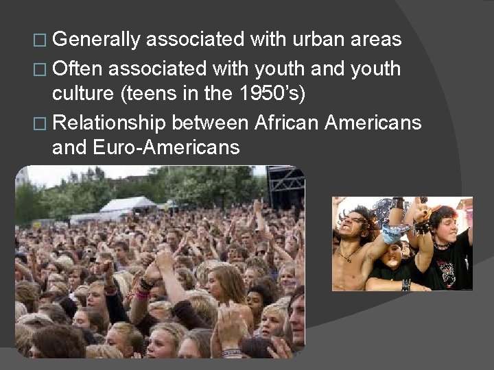 � Generally associated with urban areas � Often associated with youth and youth culture