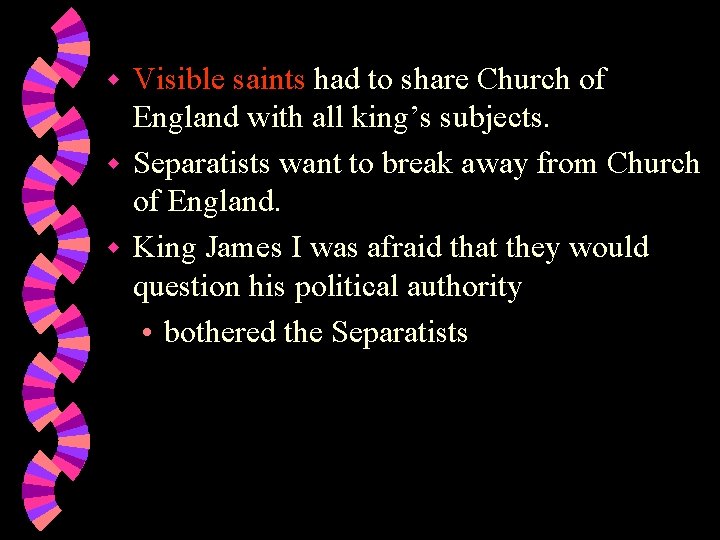 Visible saints had to share Church of England with all king’s subjects. w Separatists